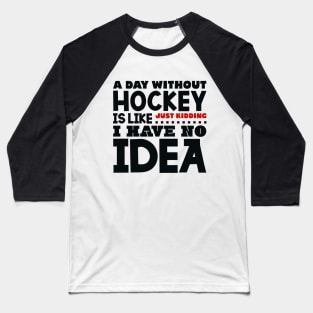 A day without hockey Baseball T-Shirt